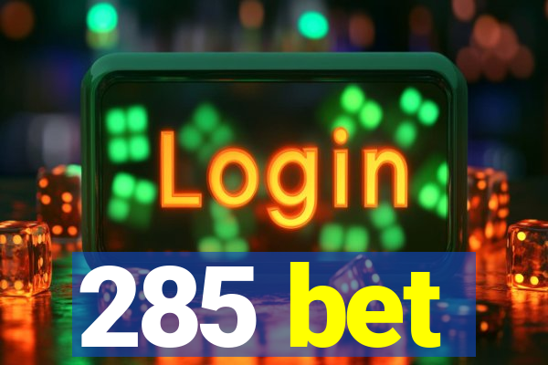 285 bet